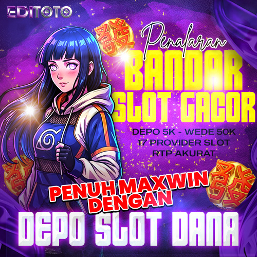 EDITOTO # Penalaran Bandar Slot Gacor Penuh Maxwin Dengan Depo Slot Dana